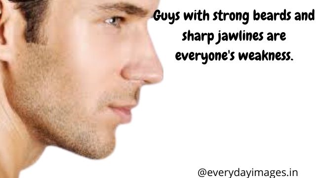 Guys with strong beards and sharp jawlines are everyone's weakness.