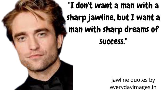 "I don't want a man with a sharp jawline, but I want a man with sharp dreams of success."