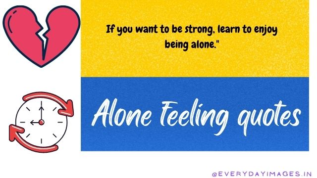 If you want to be strong, learn to enjoy being alone