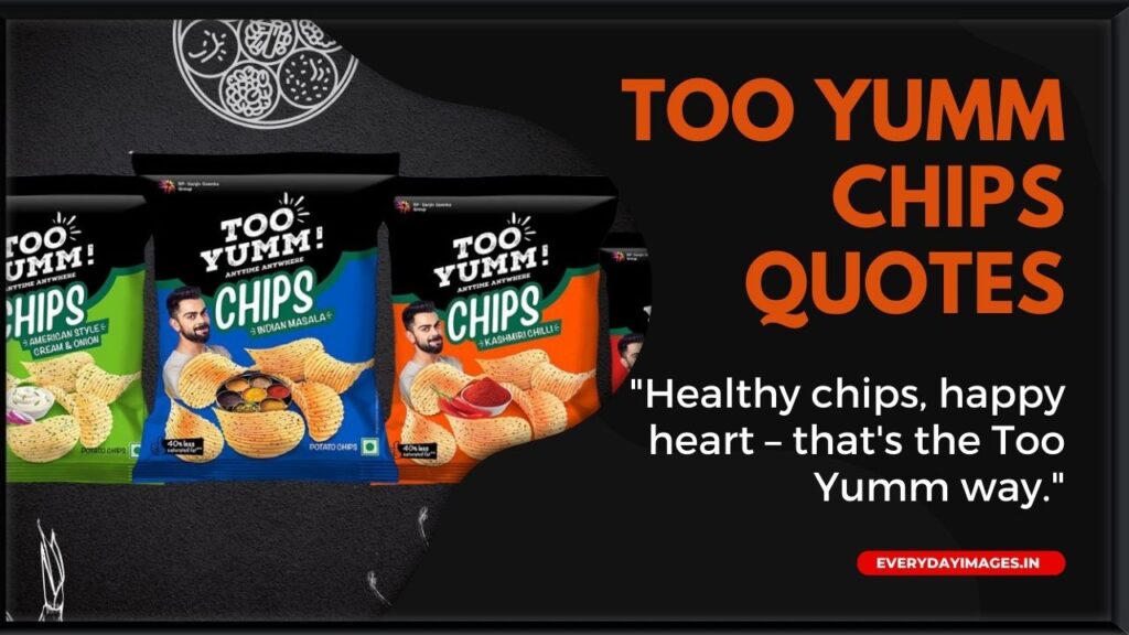 Too yumm chips quotes